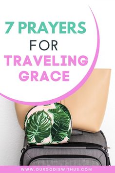 a suitcase with the words 7 ways to pray for traveling grace