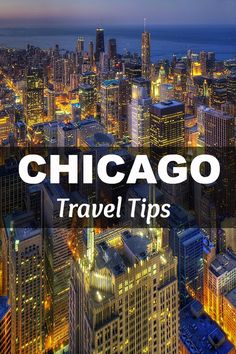 the chicago skyline at night with text overlay that reads, chicago travel tips on it