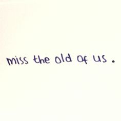 the words miss the old of us are written in cursive font on white paper