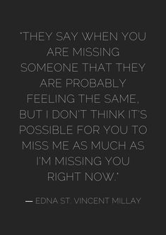 a quote from edna st vincent millay that reads they say when you are missing someone that they are probably feeling the same