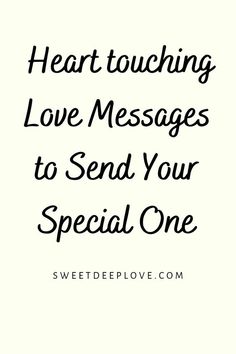 the words heart touching love messages to send your special one on white paper with black ink