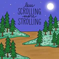 a drawing of trees with the words less scrolling more strolling