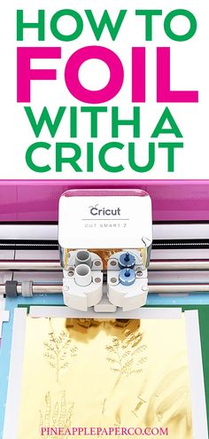 a cricut machine with the words how to foil with a cricut on it