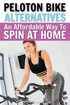 a woman on a stationary bike with the text peloton bike alternatives an affordable way to spin at home