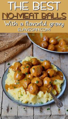 the best vegan meatballs with a flavored gravy on top is served over mashed potatoes