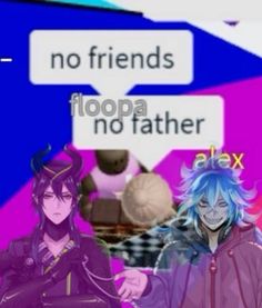 two anime characters one with blue hair and the other wearing purple, texting no friends filopa no father