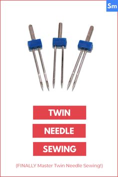 three needles with the words twin needle sewing