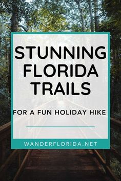 a wooden walkway in the woods with text that reads, stunning florida trails for a fun holiday