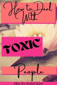 a pink flower with the words how to deal with toxic people