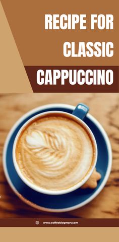 a cup of cappuccino with the words recipe for classic cappuccino