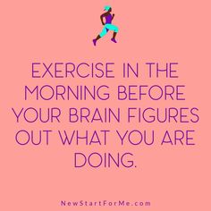 a pink background with the words exercise in the morning before your brain figures out what you are doing