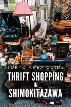 there are many antiques on display in this shop with text overlay that reads tokyo area guide thrift shopping in shimokitazwa