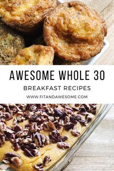 the words, awesome whole 30 breakfast recipes are in front of an image of some baked goods