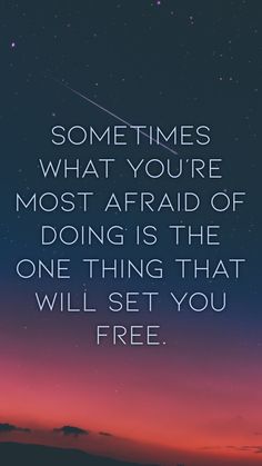 a quote that reads sometimes what you're most afraid of doing is the one thing that will set you free