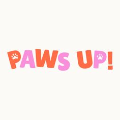 the words paws up are painted in pink and orange