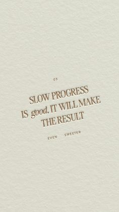 a quote that reads slow progress is good it will make the result even sweeter