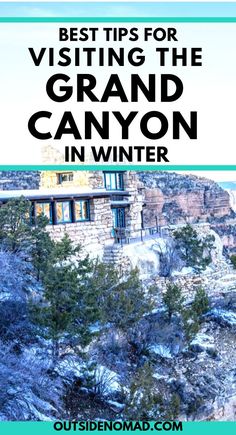 the grand canyon in winter with text overlay that reads best tips for visiting the grand canyon