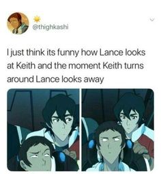 I just think it's funny how Lance looks at Keith and the moment Keith turns around, Lance looks away. Voltron Keith, Bi Panic, Keith Kogane