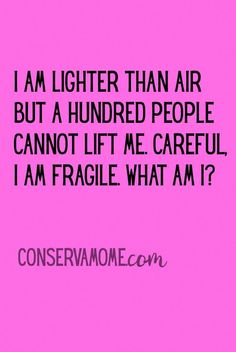 a pink background with the words i am lighter than air but a hundred people cannot lift me careful, i am fragile what am?