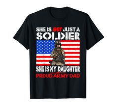 she is not just a soldier she is my daughter proud army dad t - shirt