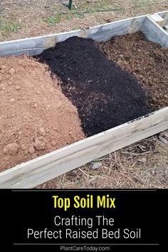 a garden bed with soil in it and the words top soil mix crafting the perfect raised bed soil