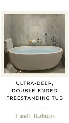 a bathtub with the words ultra - deep, double - ended freestanding tub