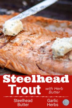 steak with herb butter and garlic on the grill, text reads steelhead trout