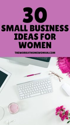 the words small business ideas for women on top of a white desk with pink flowers