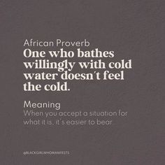 an african prove with the words, one who bathes wildly with cold water doesn't feel the cold