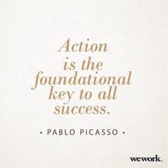 a quote that reads, action is the foundational key to all success palo picasso