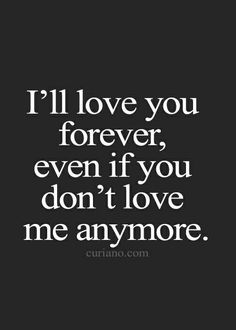 the words i'll love you forever, even if you don't love me anymore