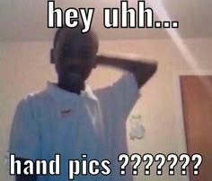 a man standing in front of a mirror with the caption hey uhh hand pics?????????????