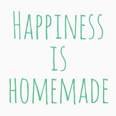 the words happiness is homemade written in green ink