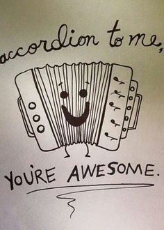 an accordion with the words accordion to me, you're awesome