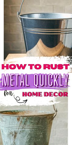 an old metal bucket with the words how to rust metal quickly