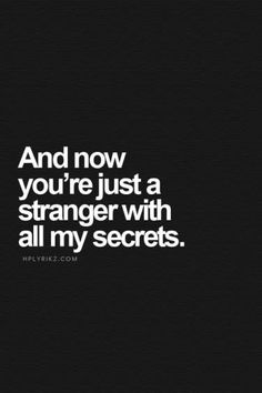 a quote that says and now you're just a strangers with all my secrets