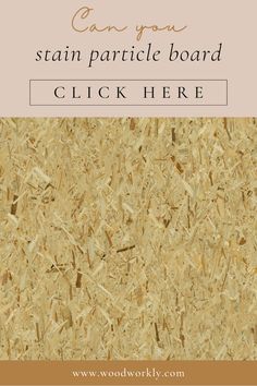 the words can you stain parrtile board click here on top of a pile of wood shavings