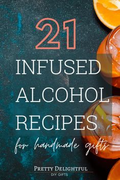 two glasses of alcohol with orange slices and the words 21 infused alcohol recipes for handmade gifts