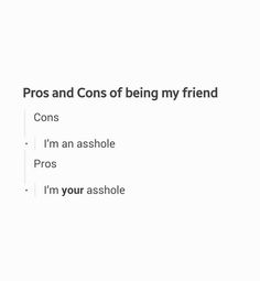 the words pros and cons of being my friend