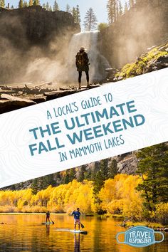 the ultimate guide to the ultimate fall weekend in mammoth lakes, wyoming with an image of a man standing on top of a waterfall