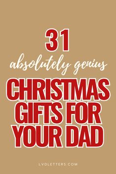 the words 31 absolutely genius christmas gifts for your dad on a brown background with red lettering