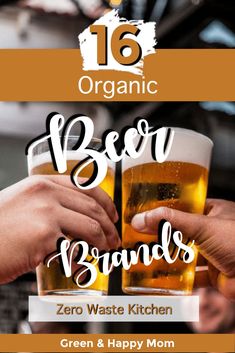 two people toasting beer glasses with the words 16 organic beer brands zero waste kitchen green and happy mom