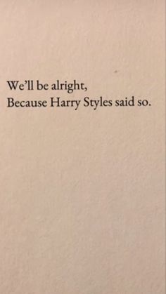 an old book with the words we'll be alright, because harry styles said so