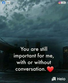 an image with the words you are still important for me, with or without conversation