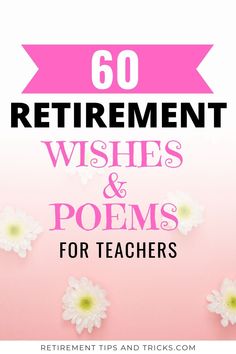 the words 60 retirement wishes and poem for teachers on pink background with daisies in front