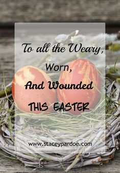 two eggs in a nest with the words to all the weary, worm and wounded this easter