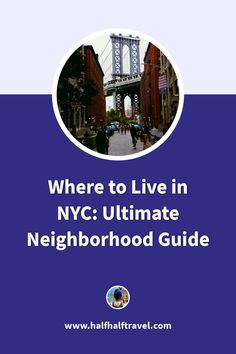 the manhattan bridge with text where to live in nyc ultimate neighborhood guide on blue background