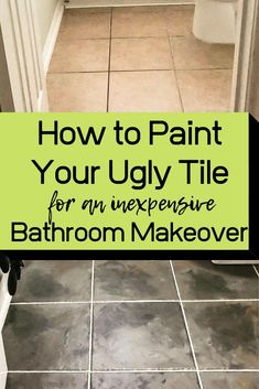 a bathroom floor with the words how to paint your ugly tile for an expensive bathroom makeover