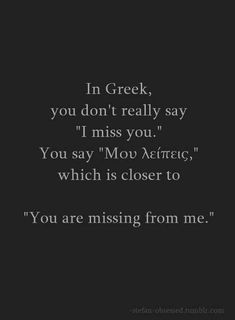 a black and white photo with the words in greek, you don't really say i miss you