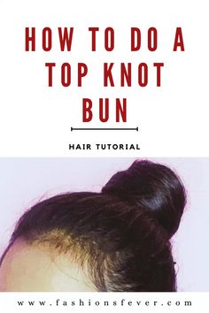 How To Do The Perfect Top Knot Bun In 3 Easy Ways. Step by step Top Knot Bun Hair Tutorial #topknot #hairstyles #highbun Knot Bun, Hair Bun Tutorial